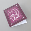 GREETING CARD // I Guess You'll Do